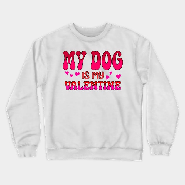 My dog is my valentine Crewneck Sweatshirt by A Zee Marketing